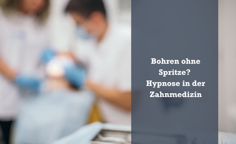  Bohren ohne Spritze? Hypnose in der Zahnmedizin